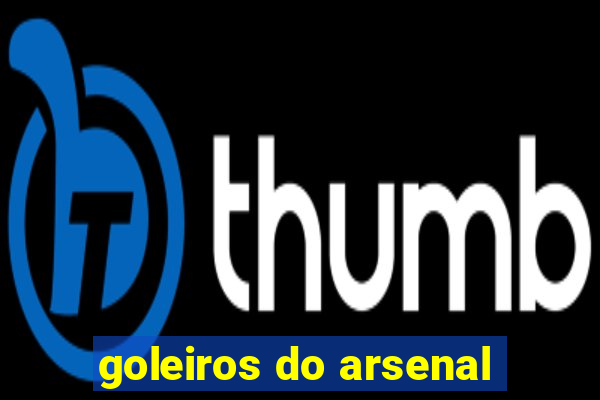 goleiros do arsenal